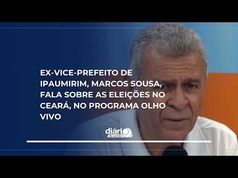 Ex-vice-prefeito de Ipaumirim, Marcos Sousa, fala sobre as Eleições no Ceará, no programa Olho Vivo