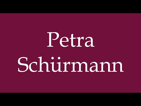 How to Pronounce ''Petra Schürmann'' Correctly in German