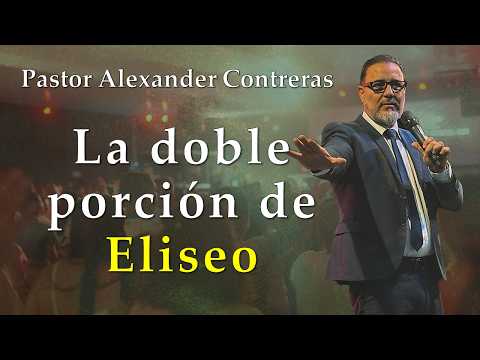 La doble porción de Eliseo. Predíca: Pr. Alexander Contreras. 26-07-26