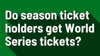 Do season ticket holders get World Series tickets?