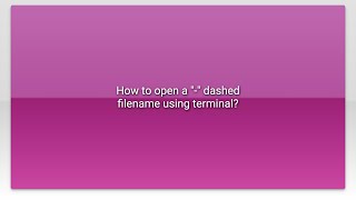 How to open a "-" dashed filename using terminal?