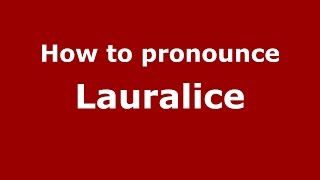 How to pronounce Lauralice