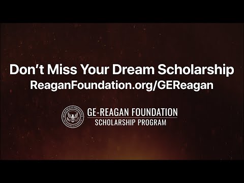 Don’t Miss Your Dream Scholarship - 2024 GE-Reagan Foundation Scholarship Program