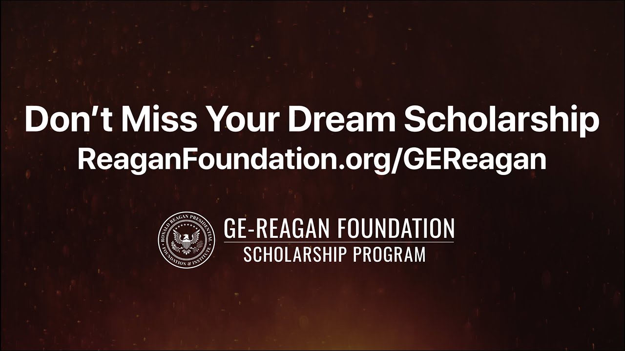Don’t Miss Your Dream Scholarship - 2024 GE-Reagan Foundation Scholarship Program