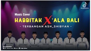 Download lagu Habbitak X Ala Bali | Terbangan Ash-Shibyan mp3