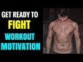 WORKOUT MOTIVATION | GET READY TO FIGHT