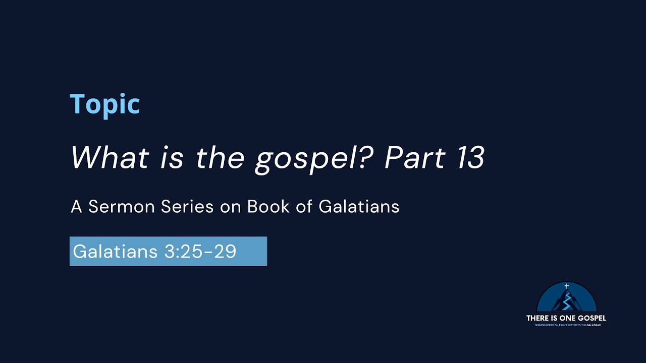 What is the Gospel II ? Part 13 | Galatians 3: 25-28