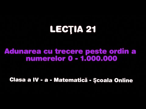 Lecţia 21. Adunarea cu trecere peste ordin a nr. 0 - 1.000.000 - Matematică - ŞCOALA ONLINE