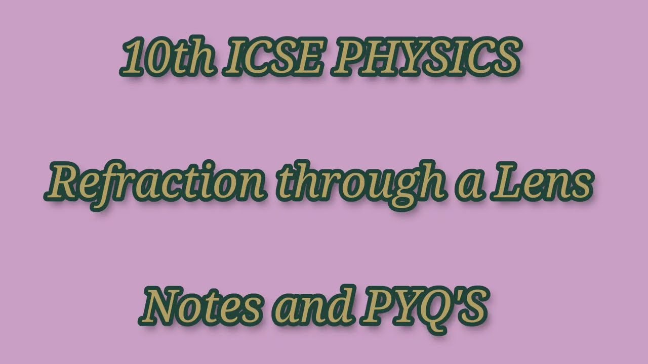 10th ICSE || physics || Refraction through a Lens ||  Notes and PYQ'S