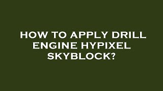How to apply drill engine hypixel skyblock?