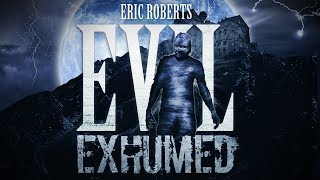 EVIL EXHUMED starring Eric Roberts Coming this Halloween to DVD and VOD!