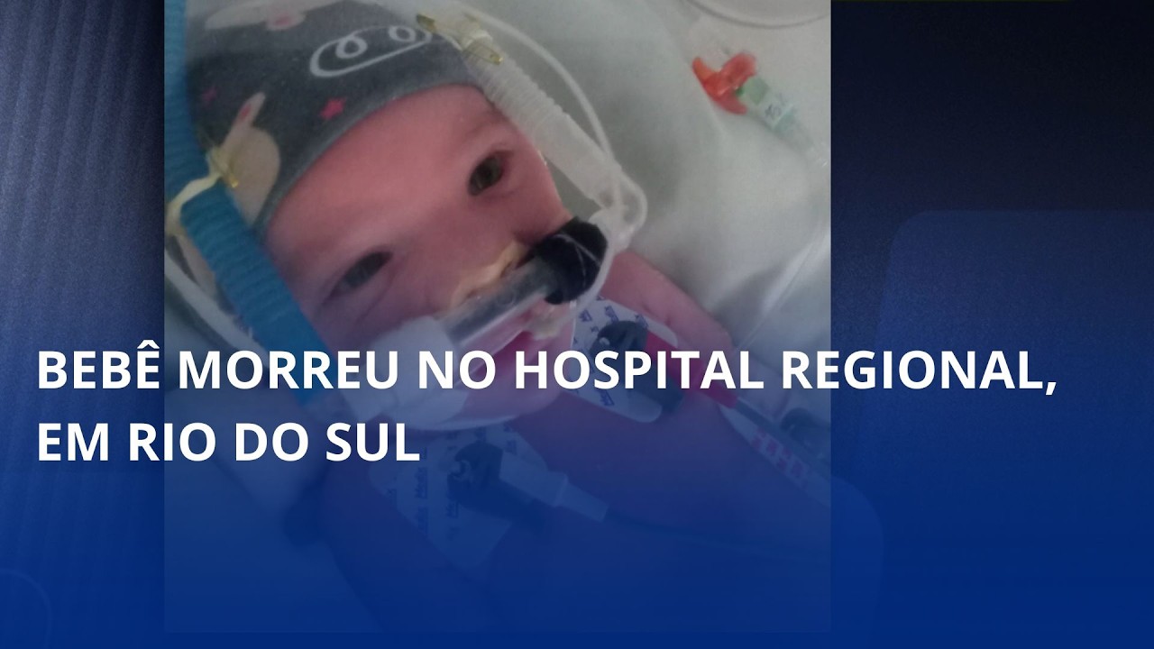 Morre Anthony da Silva. Bebê morreu no Hospital Regional, em Rio do Sul