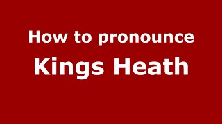 How to pronounce Kings Heath