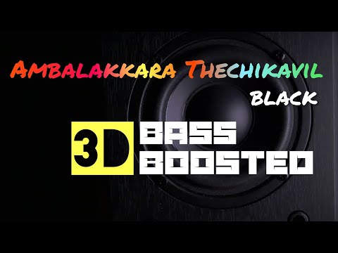 Ambalakkara Thechikavil |Black |3D Bass Boosted |Mp3 Song 🔉🔉