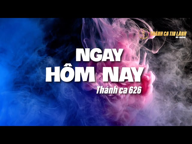 THÁNH CA 626 | NGAY HÔM NAY | KARAOKE THÁNH CA TIN LÀNH