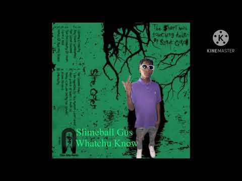 Slimeball Gus - Whatchu Know