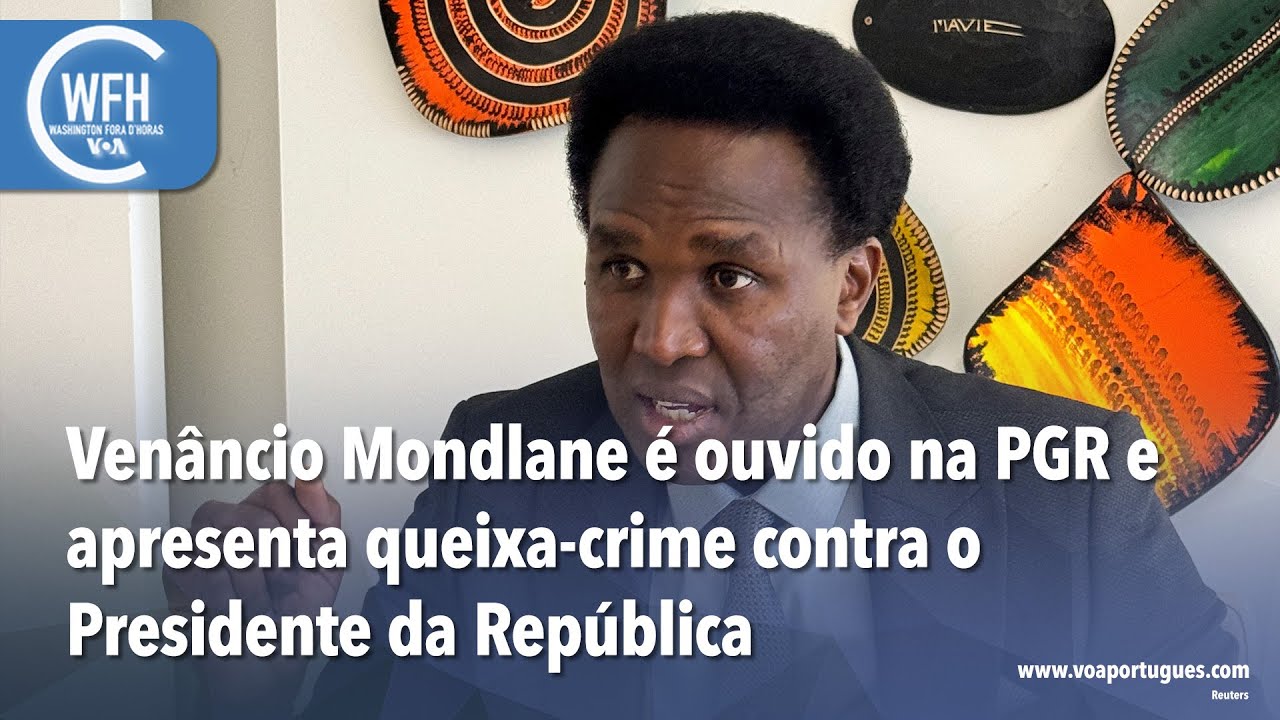 Washington Fora d’Horas: Venâncio Mondlane apresenta queixa-crime contra o Presidente da República