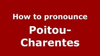 How to pronounce Poitou-Charentes
