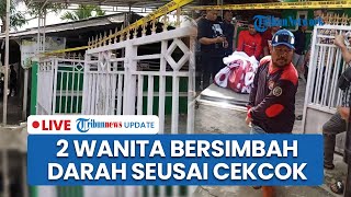 LIVE: 2 Wanita Ditemukan Bersimbah Darah di Deli Serdang, Sering Cekcok saat Tinggal Serumah