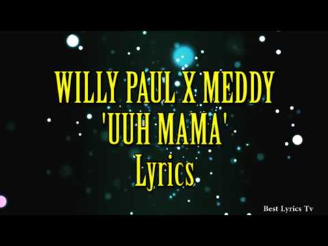 WILLY PAUL Ft MEDDY - UUH MAMA (Official Lyric Video)