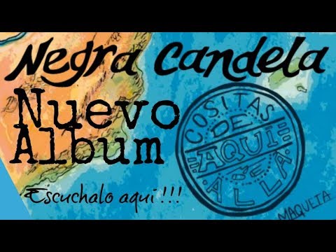 Negra Candela - Cositas de aquí y de allá (CD completo - Año 2017)