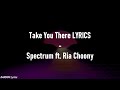 Take You There - Spectrum ft. Ria Choony Lyrics