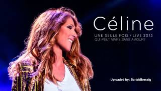 Celine Dion- Qui peut vivre sans amour (Une Seule Fois Live 2013)