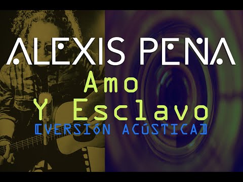 Témpano - Amo y Esclavo (Versión Acústica) por Alexis Peña
