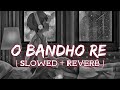 Aka Mone Proshno Shudu | O Bandho re | Slowed + Reverb | Zubeen Garg | Tor Naam |‎@Munnilofi 