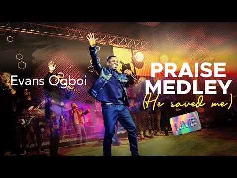 Evans Ogboi - Praise Medley (He Saved Me) Live