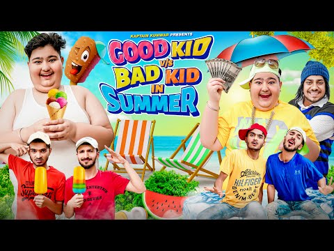 GOOD KID vs BAD KID in SUMMER || Kaptain Kunwar