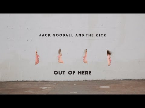 Jack Goodall And The Kick: Out Of Here