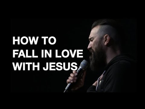 HOW TO FALL IN LOVE WITH JESUS || Eric Gilmour