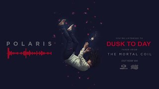 Polaris - Dusk To Day (OFFICIAL AUDIO)
