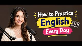 🔥 How to Practice English Every Day | Simple Daily English Routine to Improve Your Fluency