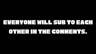 Everyone will sub to each other in the comments #39