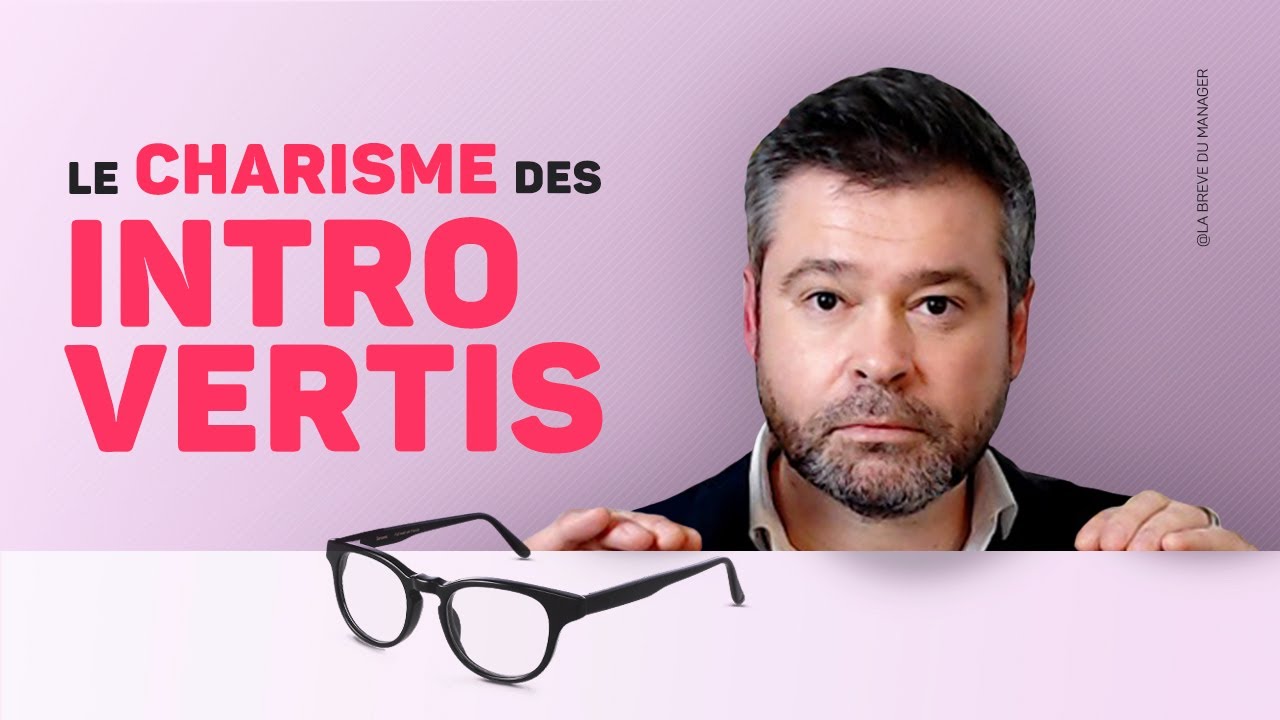 Pourquoi les INTROVERTIS ont plus de CHARISME qu’ils ne le pensent ?
