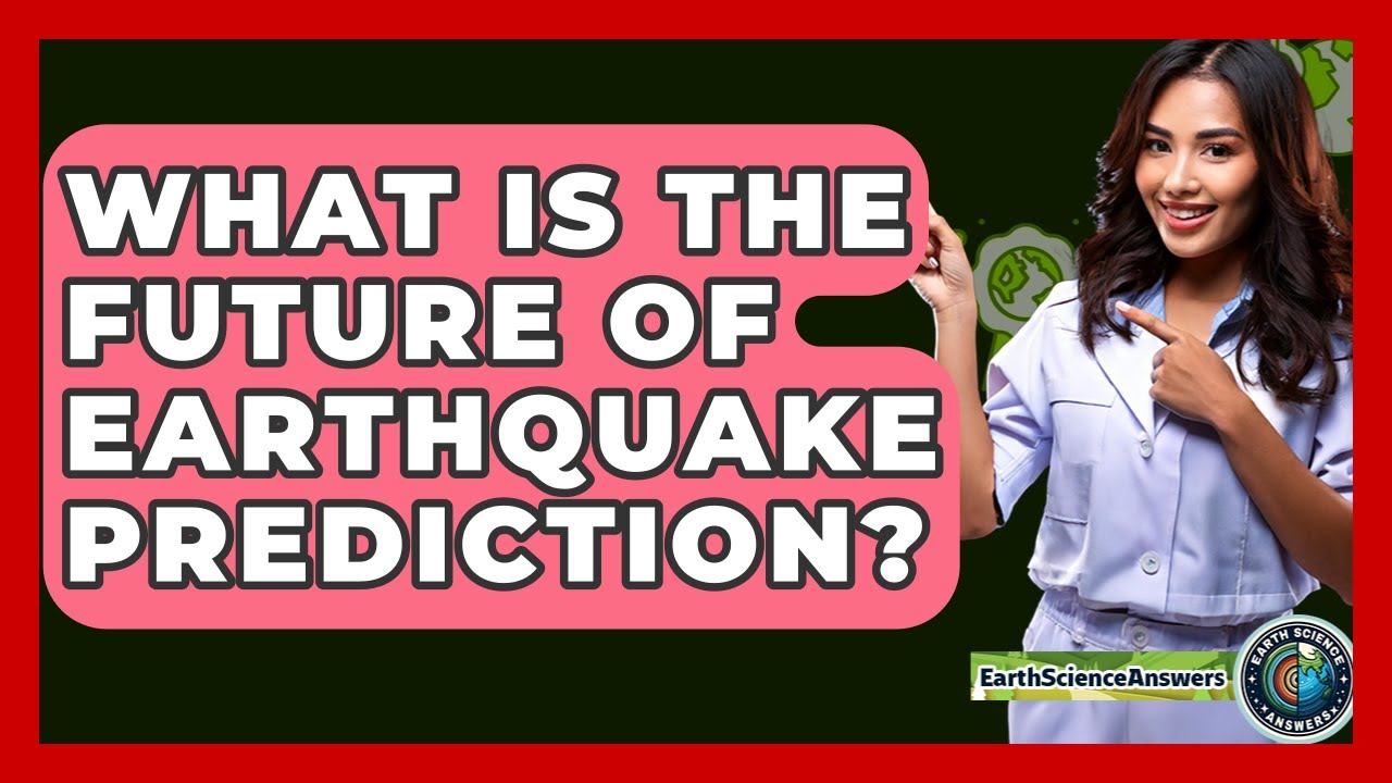 What Is The Future Of Earthquake Prediction? - Earth Science Answers