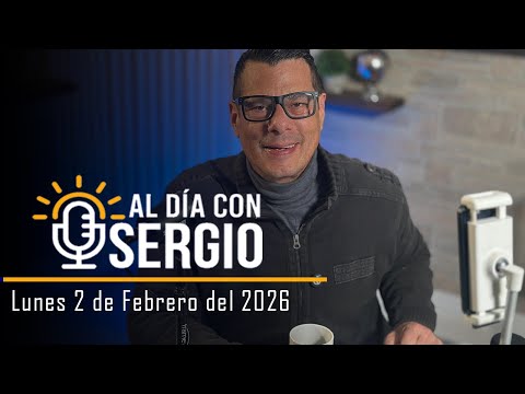 Noticias | Al Día con Sergio EN VIVO - Lunes 02 de Febrero del 2026