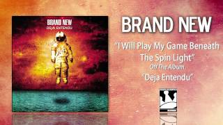 Brand New &quot;I Will Play My Game Beneath The Spin Light&quot;