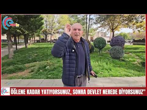 ÖĞLENE KADAR YATIYORSUNUZ, SONRA DEVLET NEREDE DİYORSUNUZ