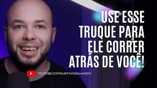 3 MANEIRAS DE FAZER UM HOMEM CORRER ATRÁS // Gustavo Galhardo