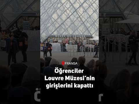 Fransa'da eylemler sürerken öğrenciler Louvre Müzesi'nin girişlerini kapattı