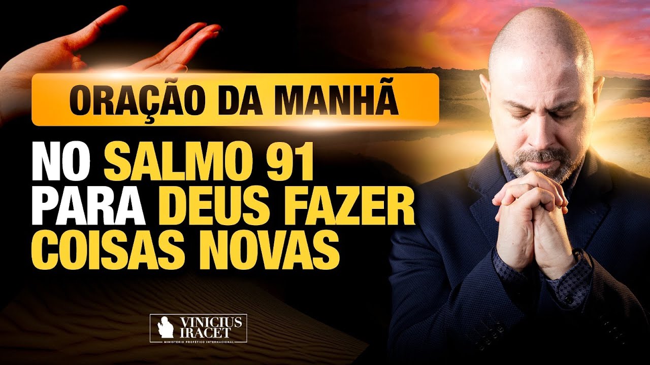 ORAÇÃO DA MANHÃ NO SALMO 91 - PARA O NOVO DE DEUS ENTRAR - NOVO NÍVEL @ViniciusIracet
