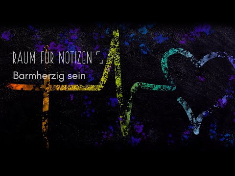 Barmherzig sein | Raum für Notizen