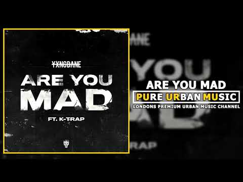 Yxng Bane feat. K-Trap - Are You Mad | Pure Urban Music
