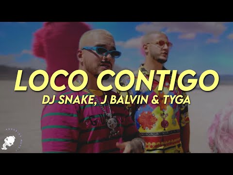 DJ Snake, J Balvin, Tyga - Loco Contigo (Letra)