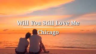 Will You Still Love Me - Chicago (Lyrics)