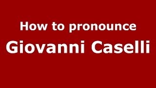 How to pronounce Giovanni Caselli