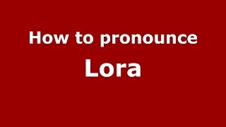 How to pronounce Lora